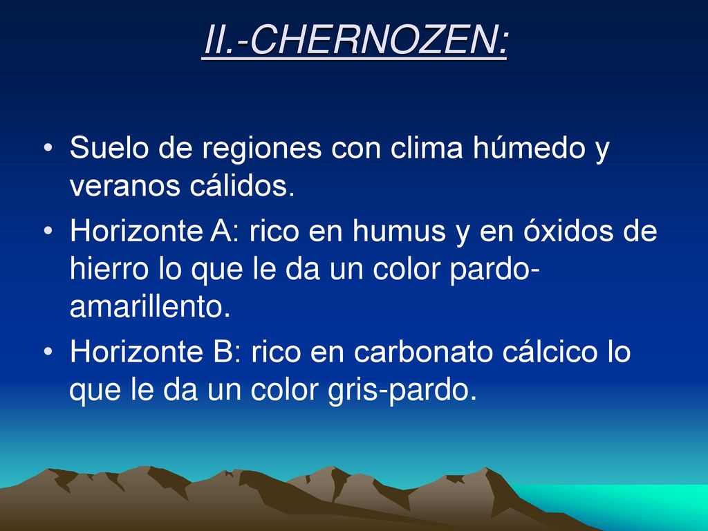 II.-CHERNOZEN: Suelo de regiones con clima húmedo y veranos cálidos.