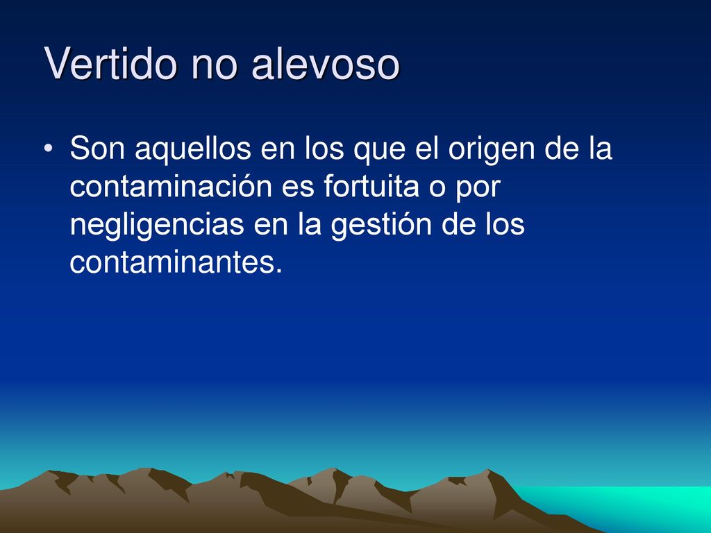Vertido no alevoso Son aquellos en los que el origen de la contaminación es fortuita o por negligencias en la gestión de los contaminantes.