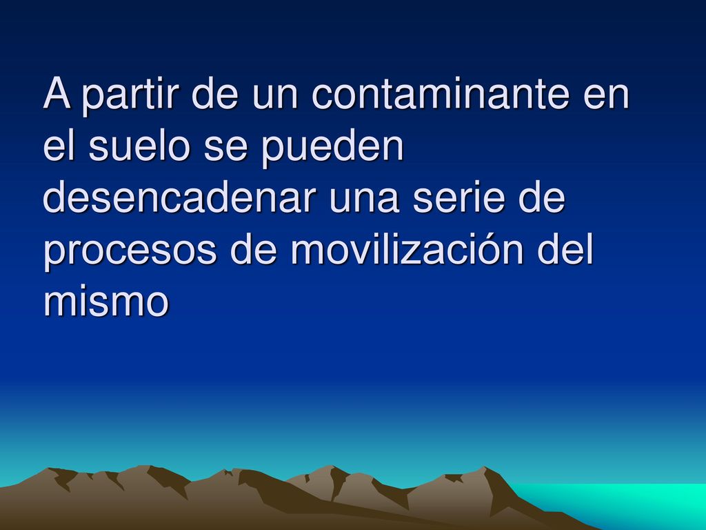 A partir de un contaminante en el suelo se pueden desencadenar una serie de procesos de movilización del mismo