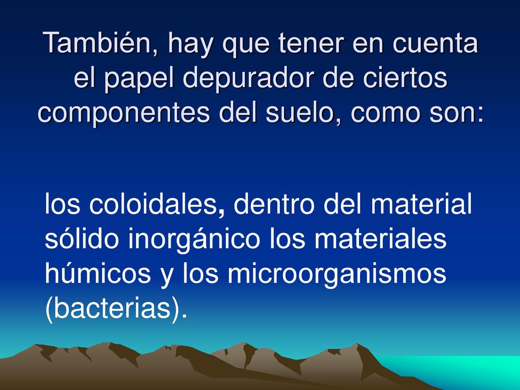 También, hay que tener en cuenta el papel depurador de ciertos componentes del suelo, como son: