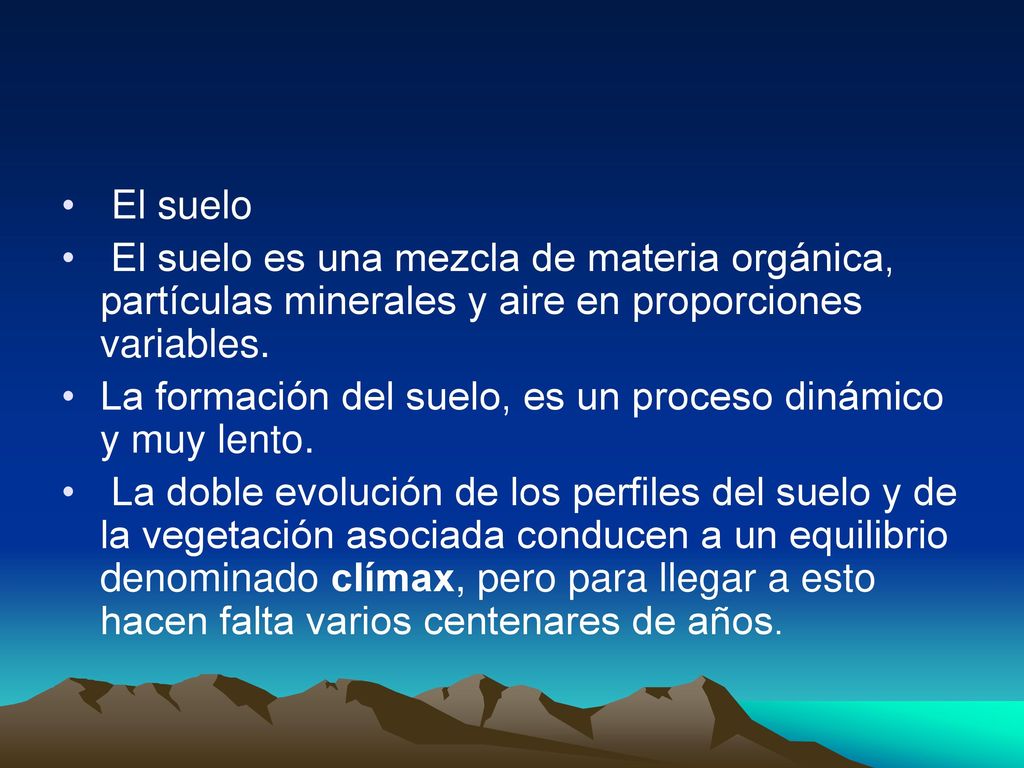 El suelo El suelo es una mezcla de materia orgánica, partículas minerales y aire en proporciones variables.
