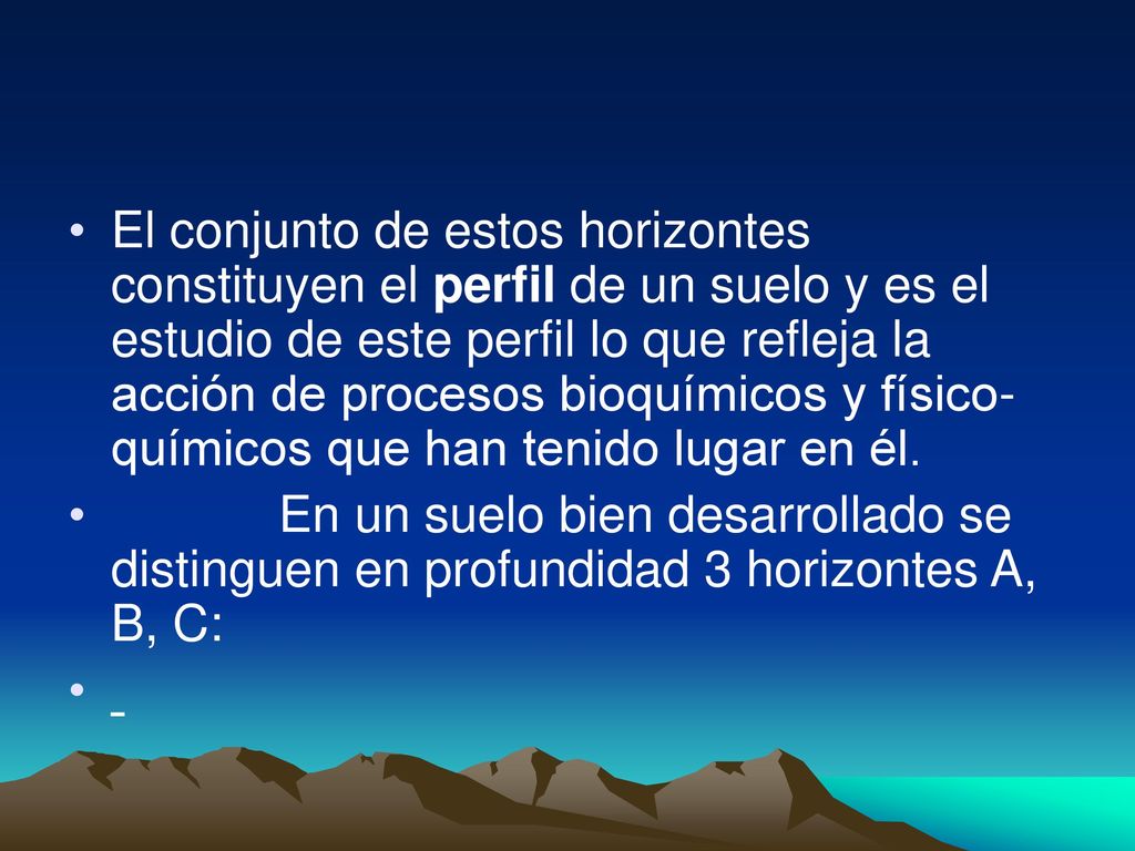 El conjunto de estos horizontes constituyen el perfil de un suelo y es el estudio de este perfil lo que refleja la acción de procesos bioquímicos y físico-químicos que han tenido lugar en él.