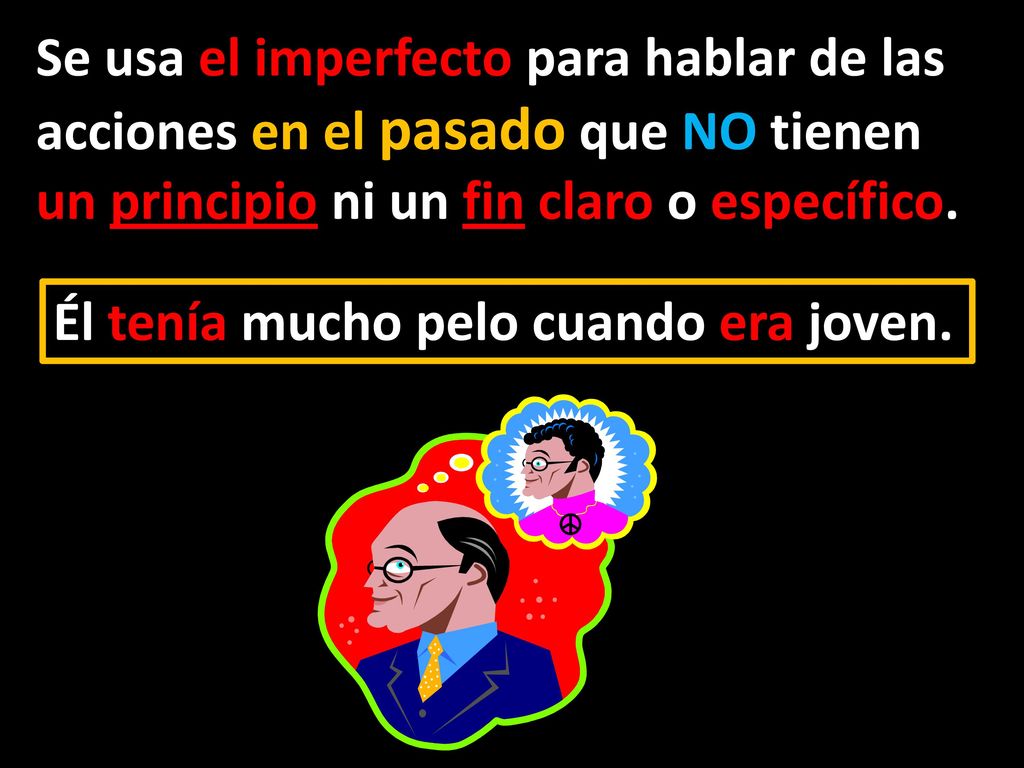 Se usa el imperfecto para hablar de las acciones en el pasado que NO tienen un principio ni un fin claro o específico.