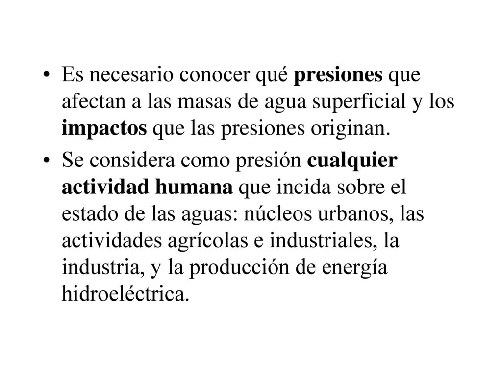 Es necesario conocer qué presiones que afectan a las masas de agua superficial y los impactos que las presiones originan.