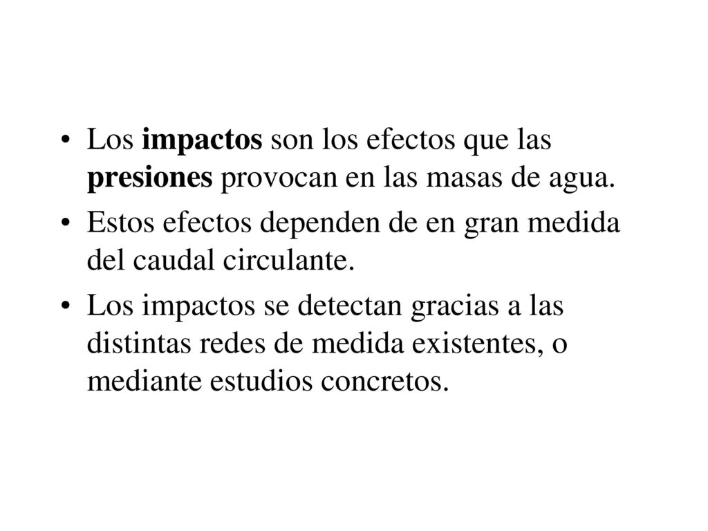 Los impactos son los efectos que las presiones provocan en las masas de agua.