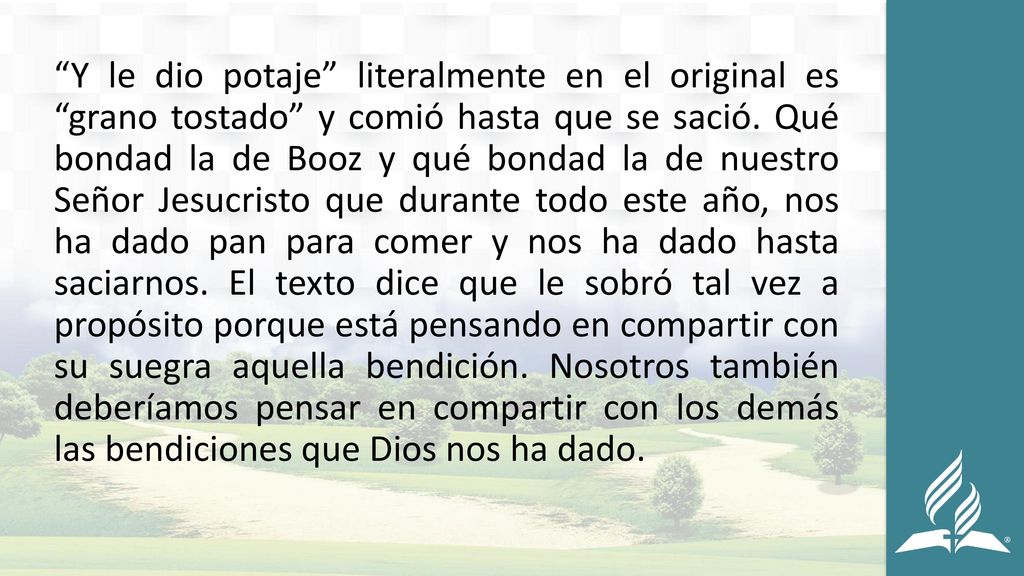 Y le dio potaje literalmente en el original es grano tostado y comió hasta que se sació.