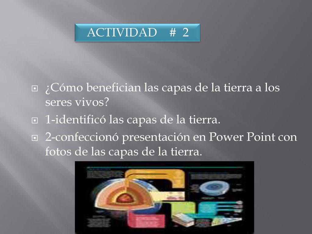 ACTIVIDAD # 2 ¿Cómo benefician las capas de la tierra a los seres vivos 1-identificó las capas de la tierra.