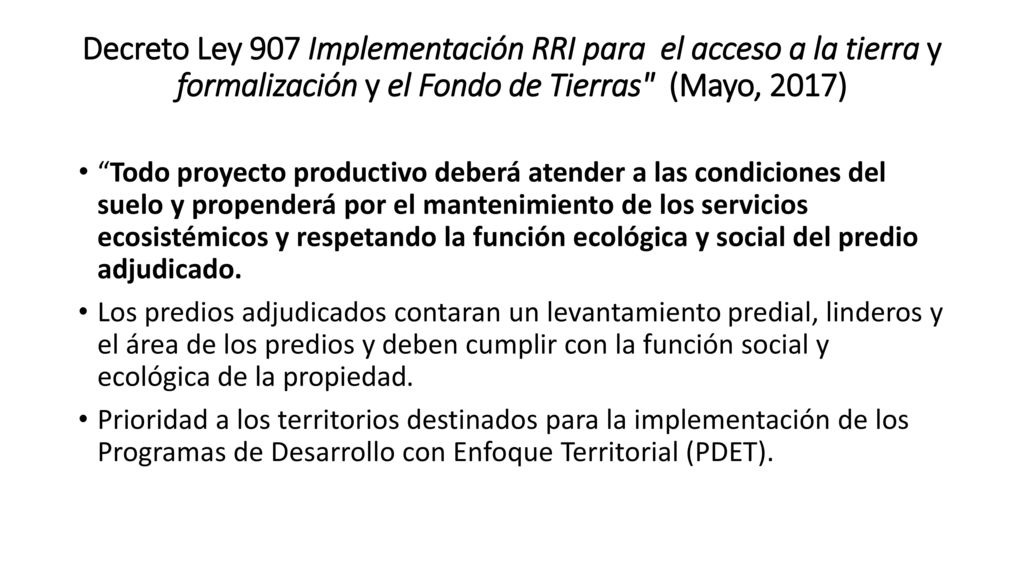 Decreto Ley 907 Implementación RRI para el acceso a la tierra y formalización y el Fondo de Tierras (Mayo, 2017)