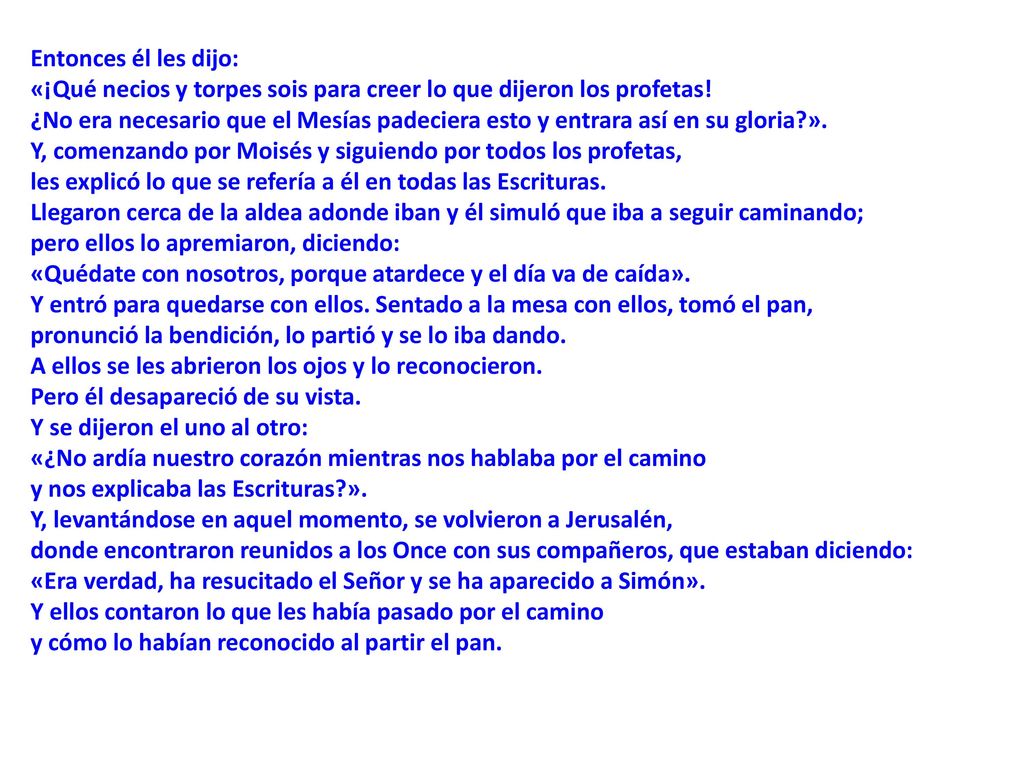 Entonces él les dijo: «¡Qué necios y torpes sois para creer lo que dijeron los profetas!