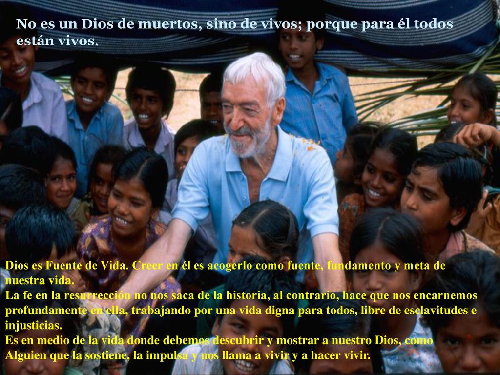 No es un Dios de muertos, sino de vivos; porque para él todos están vivos.