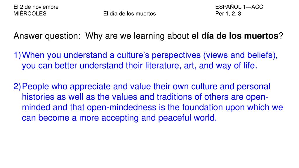 Answer question: Why are we learning about el día de los muertos