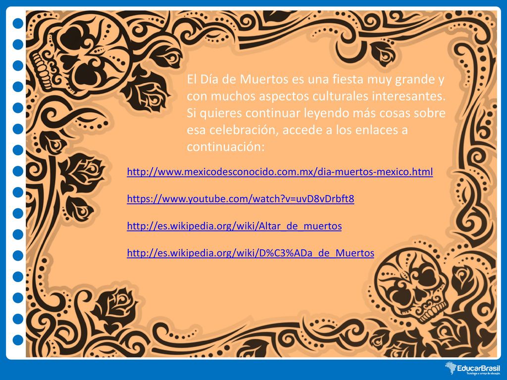 El Día de Muertos es una fiesta muy grande y con muchos aspectos culturales interesantes.