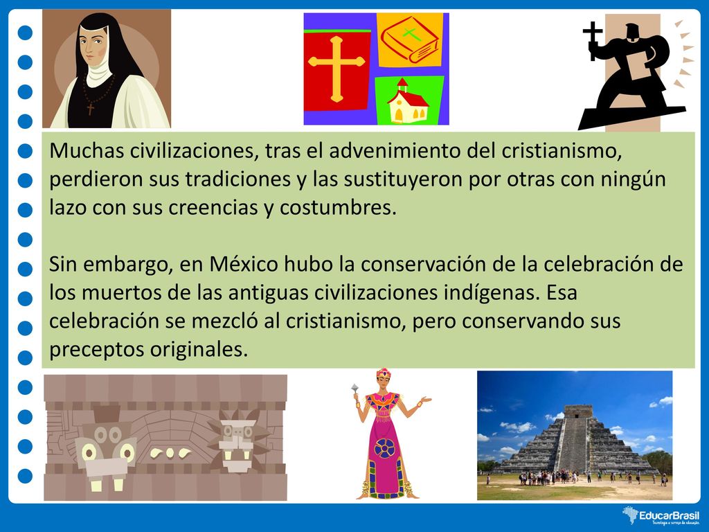 Muchas civilizaciones, tras el advenimiento del cristianismo, perdieron sus tradiciones y las sustituyeron por otras con ningún lazo con sus creencias y costumbres.
