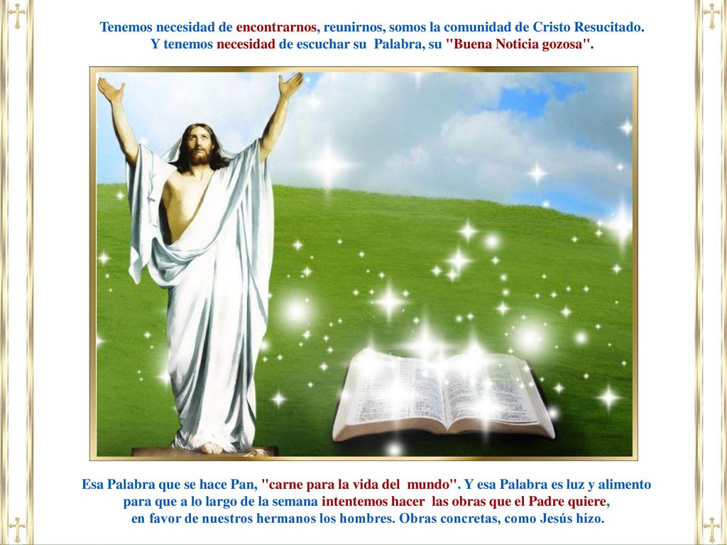 Y tenemos necesidad de escuchar su Palabra, su Buena Noticia gozosa .