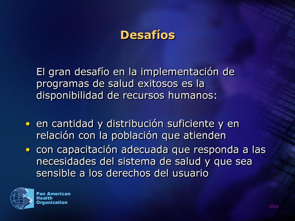 Desafíos El gran desafío en la implementación de programas de salud exitosos es la disponibilidad de recursos humanos: