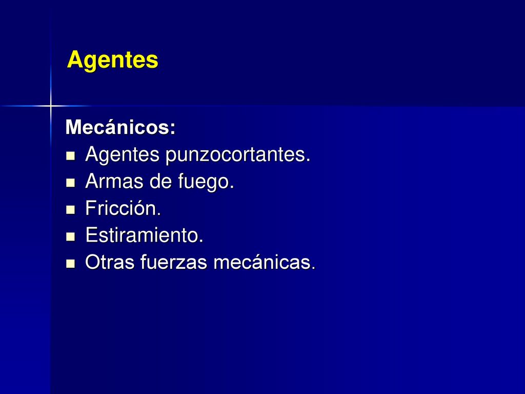 Agentes Mecánicos: Agentes punzocortantes. Armas de fuego. Fricción.