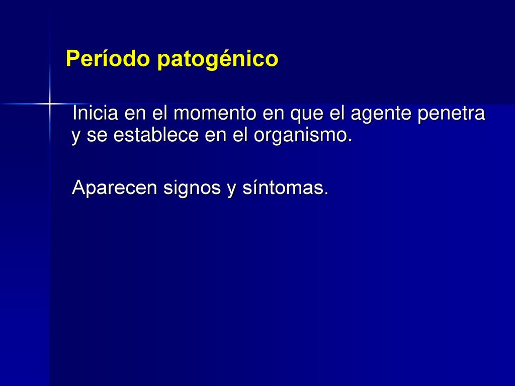 Período patogénico Inicia en el momento en que el agente penetra y se establece en el organismo.