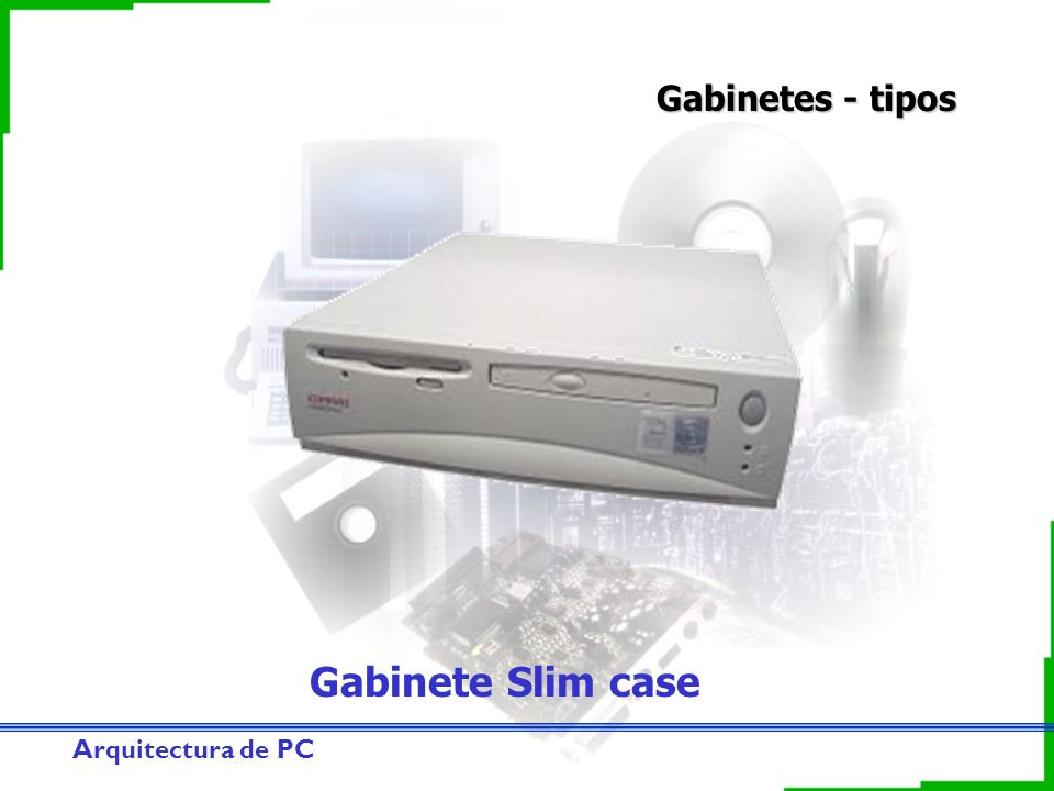 Gabinetes - tipos Gabinete Slim case