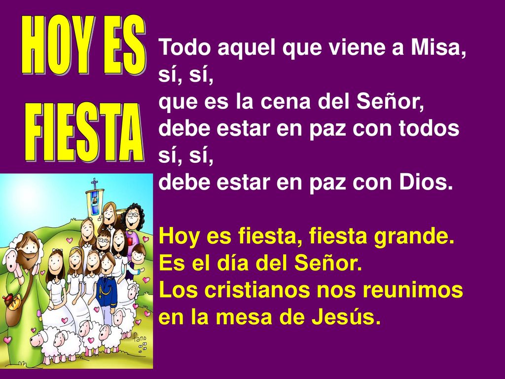 HOY ES FIESTA Todo aquel que viene a Misa, sí, sí,