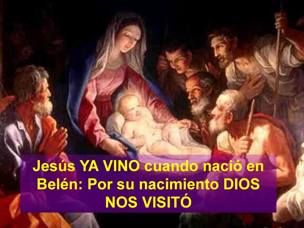 Jesús YA VINO cuando nació en Belén: Por su nacimiento DIOS NOS VISITÓ