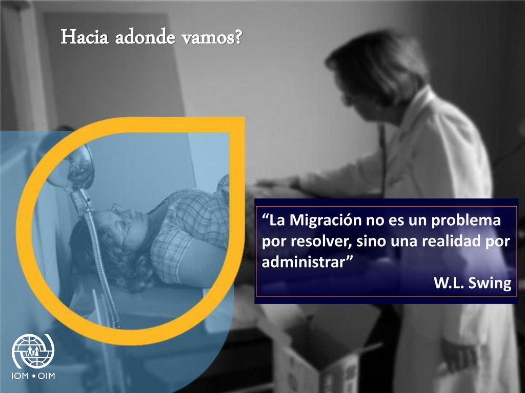 Hacia adonde vamos La Migración no es un problema por resolver, sino una realidad por administrar