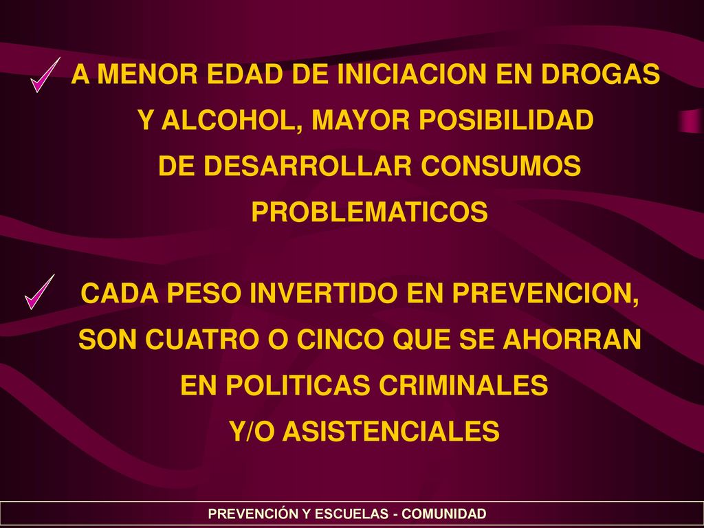 A MENOR EDAD DE INICIACION EN DROGAS Y ALCOHOL, MAYOR POSIBILIDAD
