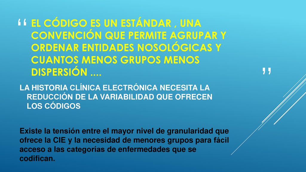 El código es un estándar , una convención que permite agrupar y ordenar entidades nosológicas y cuantos menos grupos menos dispersión ....