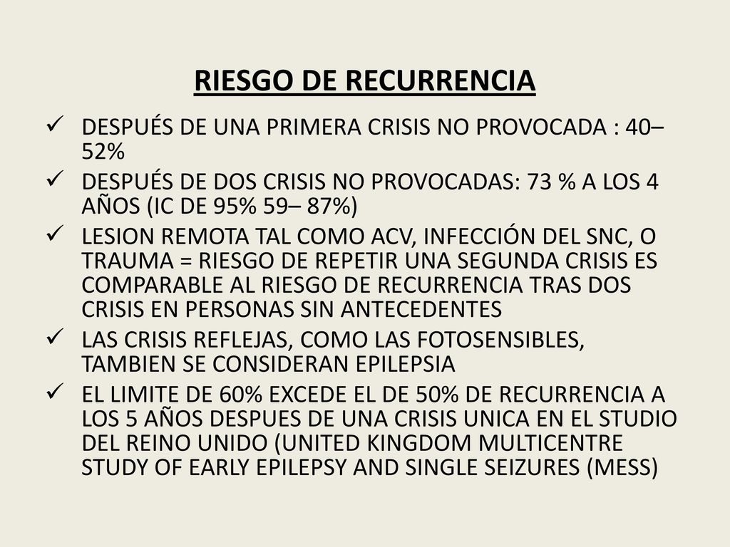 RIESGO DE RECURRENCIA DESPUÉS DE UNA PRIMERA CRISIS NO PROVOCADA : 40–52% DESPUÉS DE DOS CRISIS NO PROVOCADAS: 73 % A LOS 4 AÑOS (IC DE 95% 59– 87%)