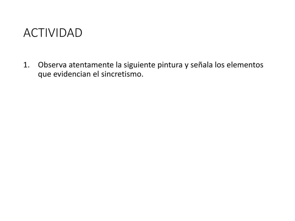 ACTIVIDAD Observa atentamente la siguiente pintura y señala los elementos que evidencian el sincretismo.