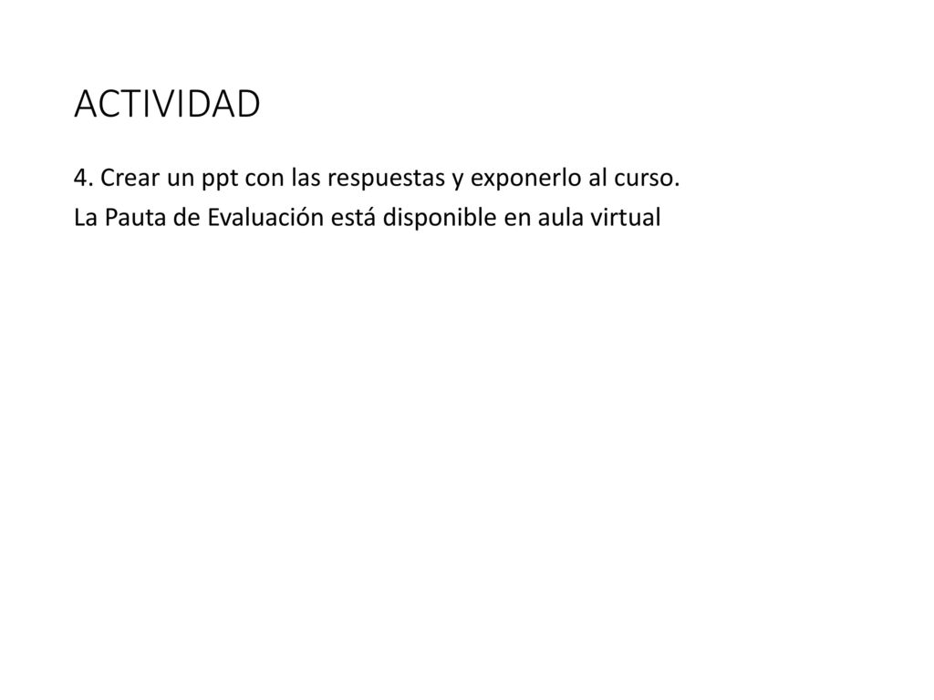 ACTIVIDAD 4. Crear un ppt con las respuestas y exponerlo al curso.