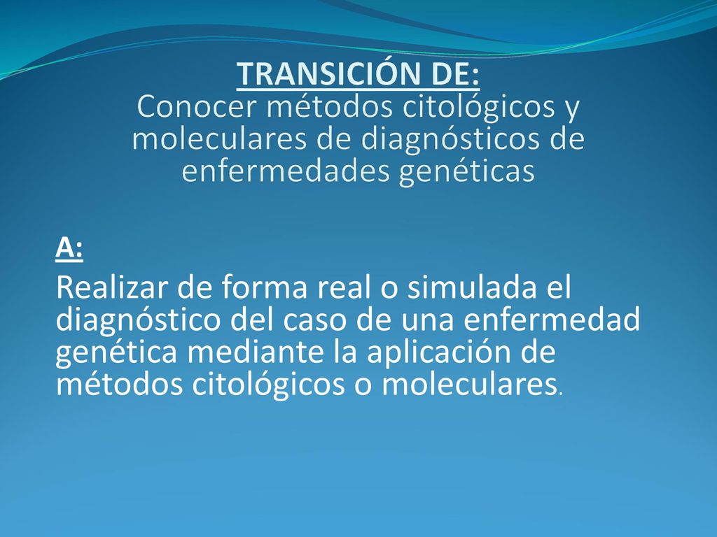 TRANSICIÓN DE: Conocer métodos citológicos y moleculares de diagnósticos de enfermedades genéticas