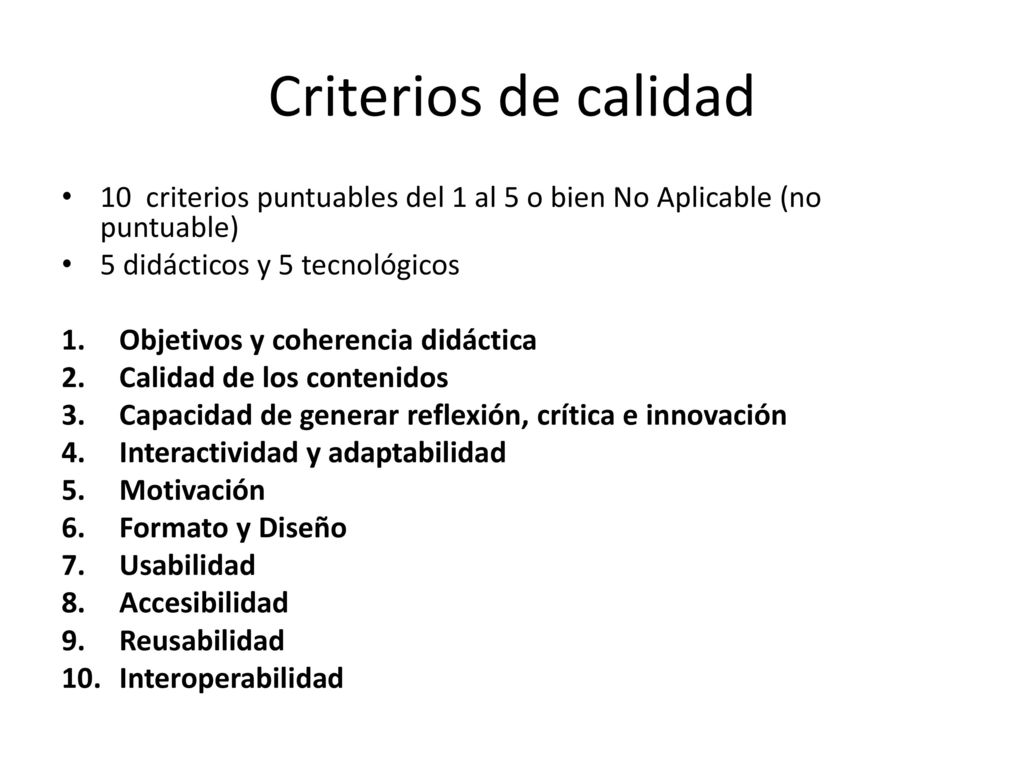 Criterios de calidad 10 criterios puntuables del 1 al 5 o bien No Aplicable (no puntuable) 5 didácticos y 5 tecnológicos.
