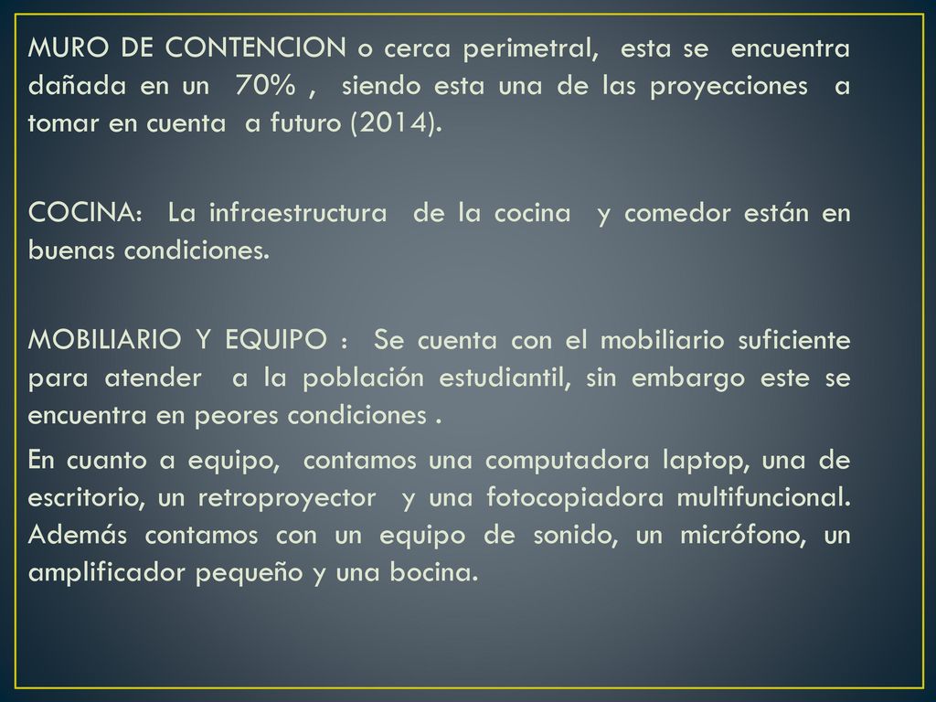 MURO DE CONTENCION o cerca perimetral, esta se encuentra dañada en un 70% , siendo esta una de las proyecciones a tomar en cuenta a futuro (2014).