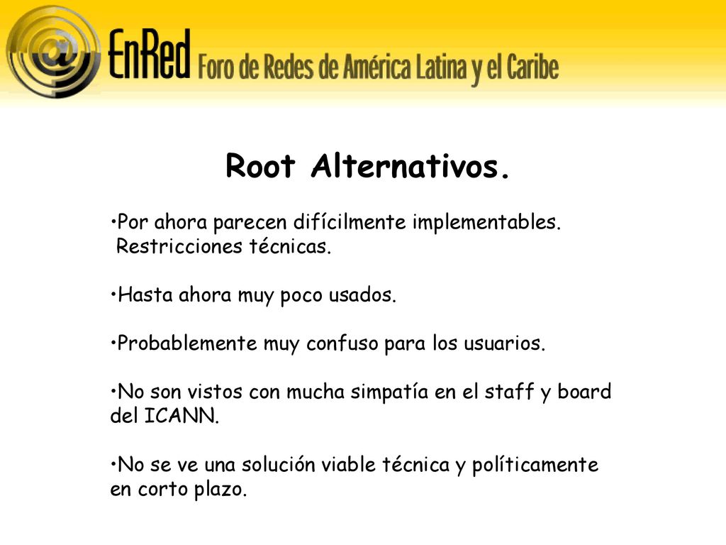 Root Alternativos. Por ahora parecen difícilmente implementables. Restricciones técnicas. Hasta ahora muy poco usados.