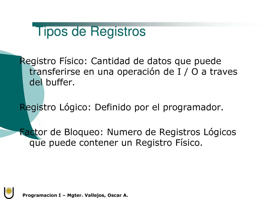 Tipos de Registros Registro Físico: Cantidad de datos que puede transferirse en una operación de I / O a traves del buffer.