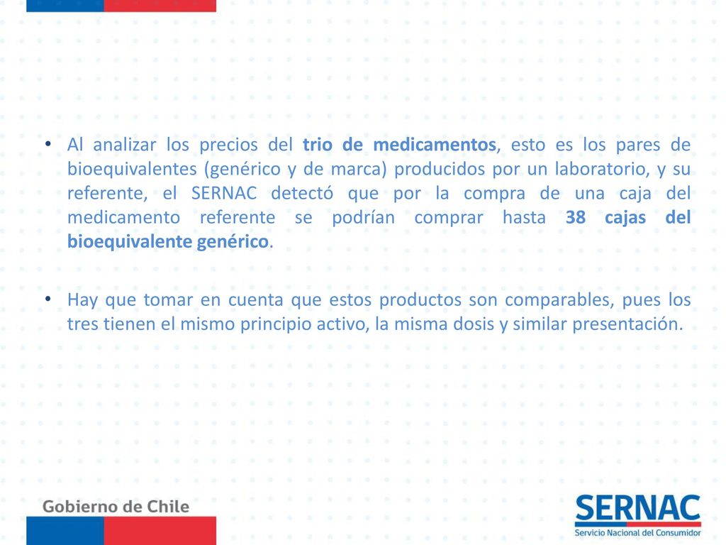 Al analizar los precios del trio de medicamentos, esto es los pares de bioequivalentes (genérico y de marca) producidos por un laboratorio, y su referente, el SERNAC detectó que por la compra de una caja del medicamento referente se podrían comprar hasta 38 cajas del bioequivalente genérico.