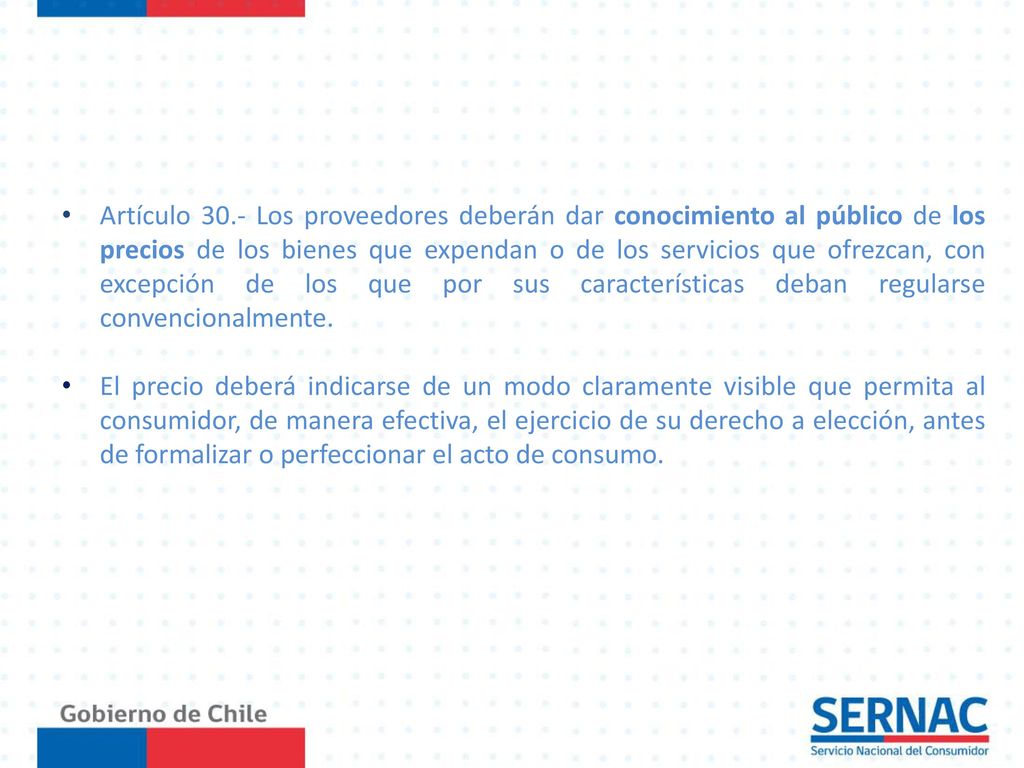 Artículo 30.- Los proveedores deberán dar conocimiento al público de los precios de los bienes que expendan o de los servicios que ofrezcan, con excepción de los que por sus características deban regularse convencionalmente.