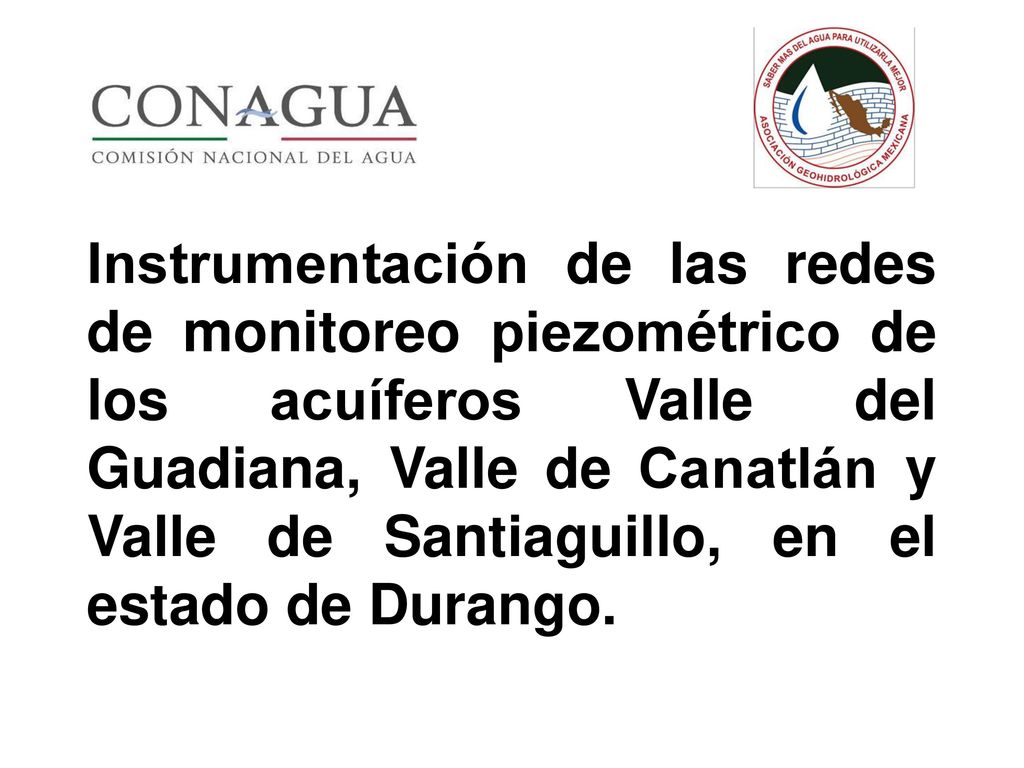 Instrumentación de las redes de monitoreo piezométrico de los acuíferos Valle del Guadiana, Valle de Canatlán y Valle de Santiaguillo, en el estado de Durango.