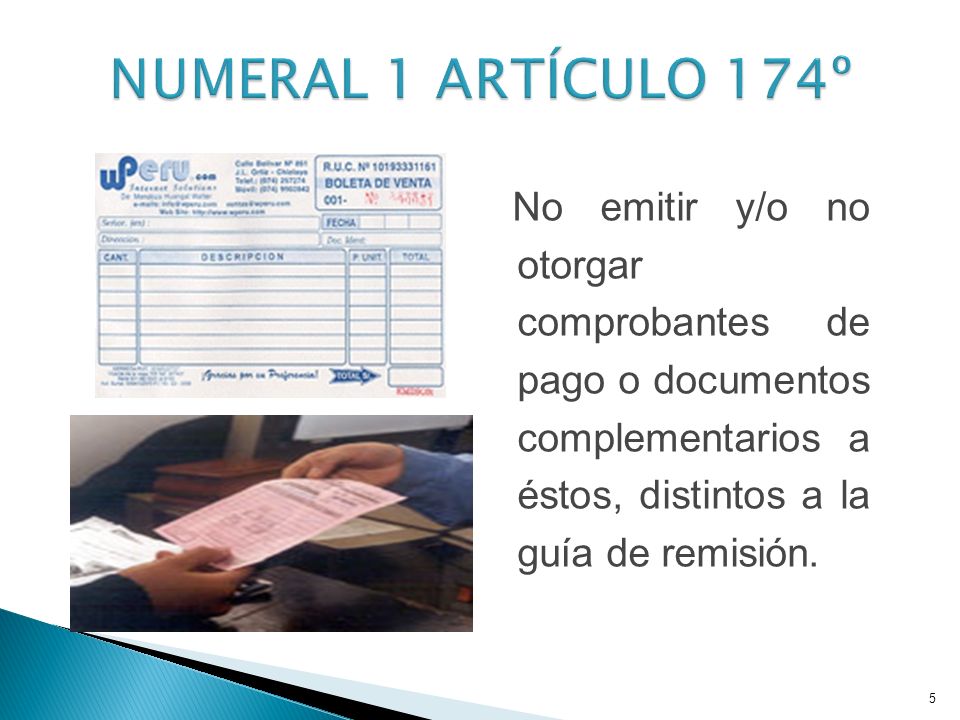 NUMERAL 1 ARTÍCULO 174º No emitir y/o no otorgar comprobantes de pago o documentos complementarios a éstos, distintos a la guía de remisión.