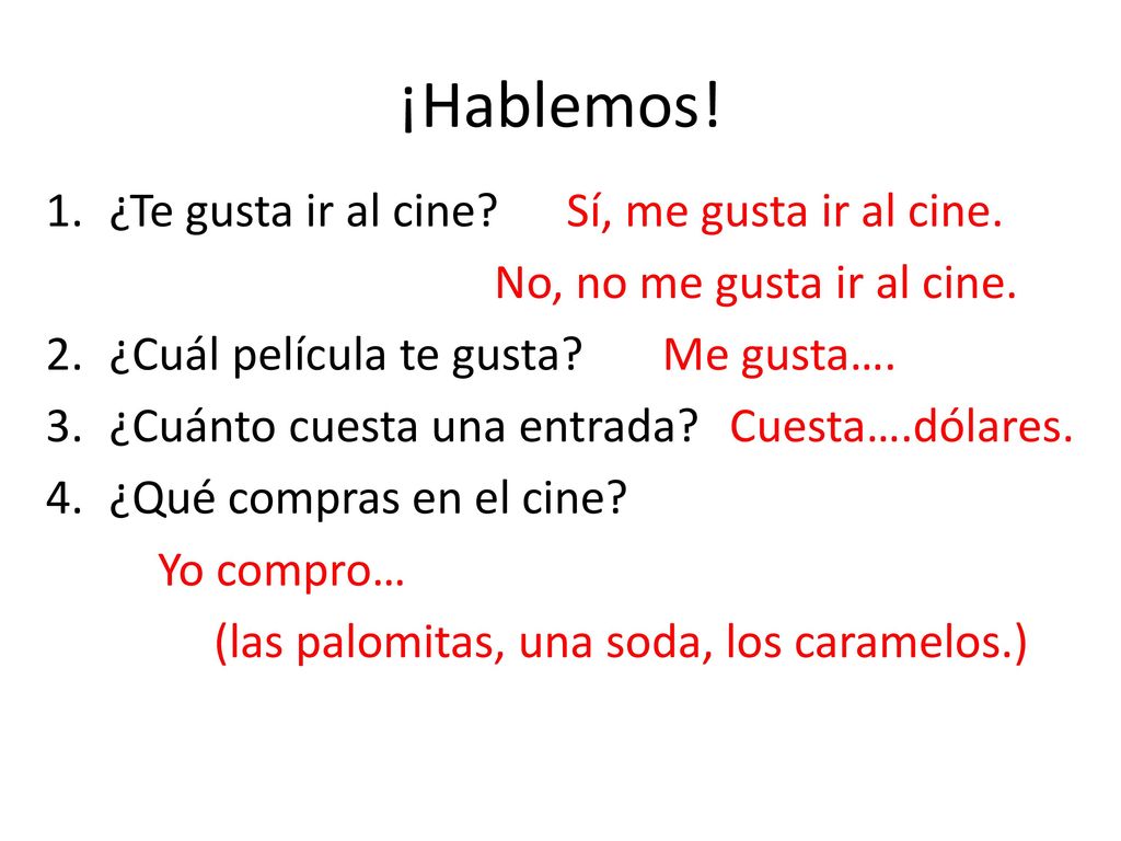 ¡Hablemos! ¿Te gusta ir al cine Sí, me gusta ir al cine.