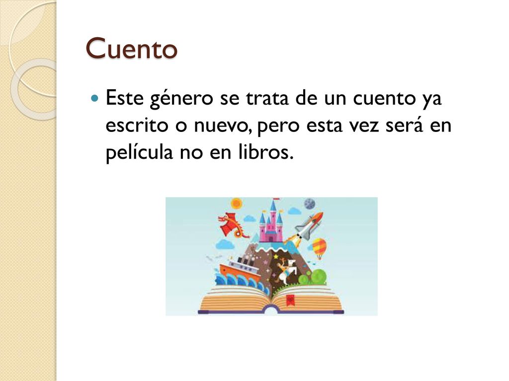 Cuento Este género se trata de un cuento ya escrito o nuevo, pero esta vez será en película no en libros.
