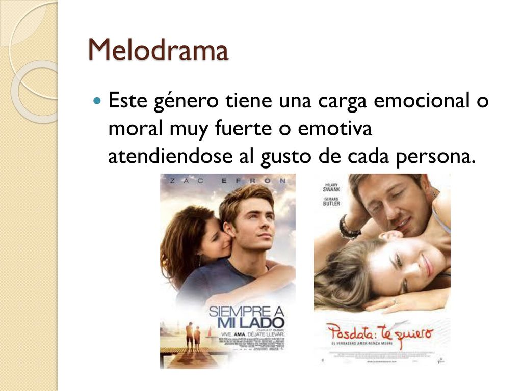 Melodrama Este género tiene una carga emocional o moral muy fuerte o emotiva atendiendose al gusto de cada persona.