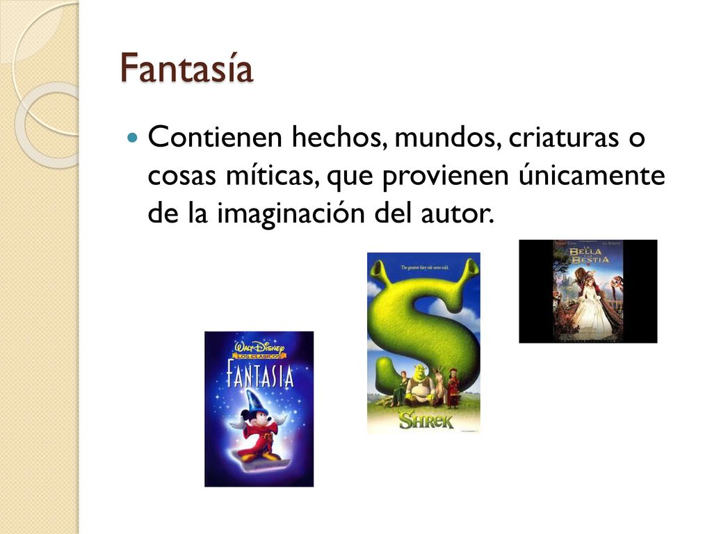 Fantasía Contienen hechos, mundos, criaturas o cosas míticas, que provienen únicamente de la imaginación del autor.