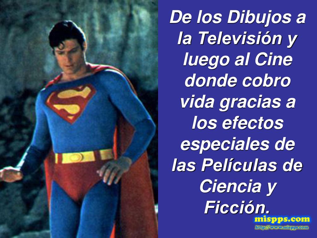 De los Dibujos a la Televisión y luego al Cine donde cobro vida gracias a los efectos especiales de las Películas de Ciencia y Ficción.