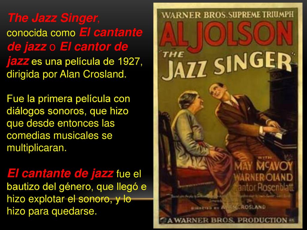 The Jazz Singer, conocida como El cantante de jazz o El cantor de jazz es una película de 1927, dirigida por Alan Crosland.