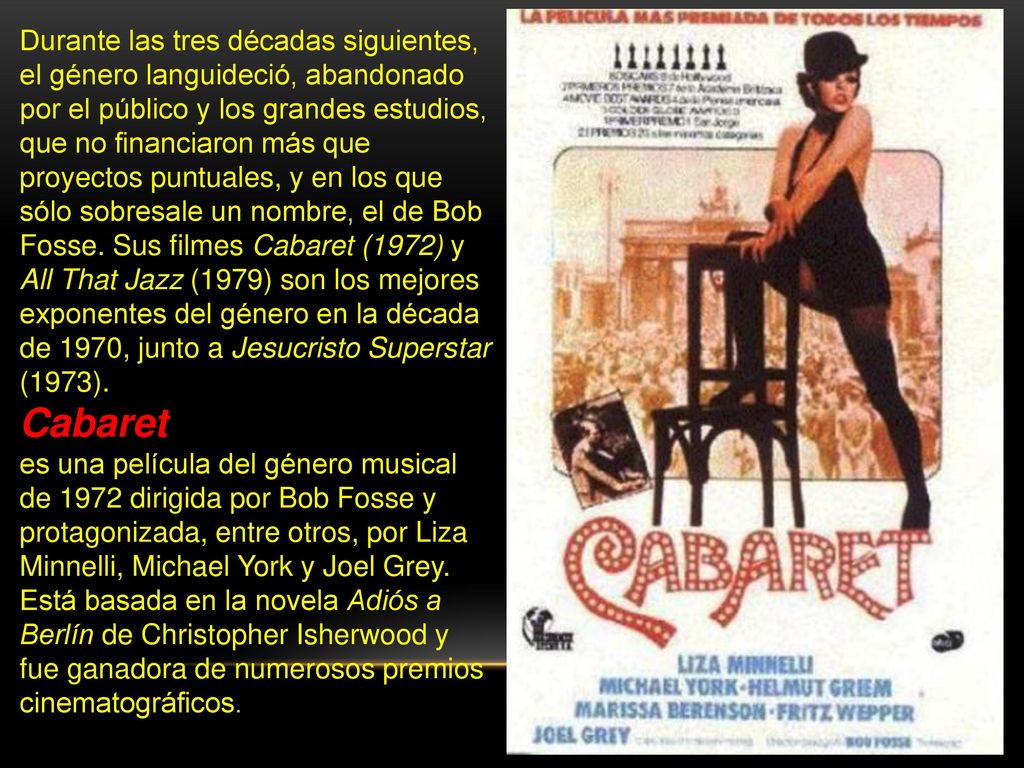Durante las tres décadas siguientes, el género languideció, abandonado por el público y los grandes estudios, que no financiaron más que proyectos puntuales, y en los que sólo sobresale un nombre, el de Bob Fosse. Sus filmes Cabaret (1972) y All That Jazz (1979) son los mejores exponentes del género en la década de 1970, junto a Jesucristo Superstar (1973).