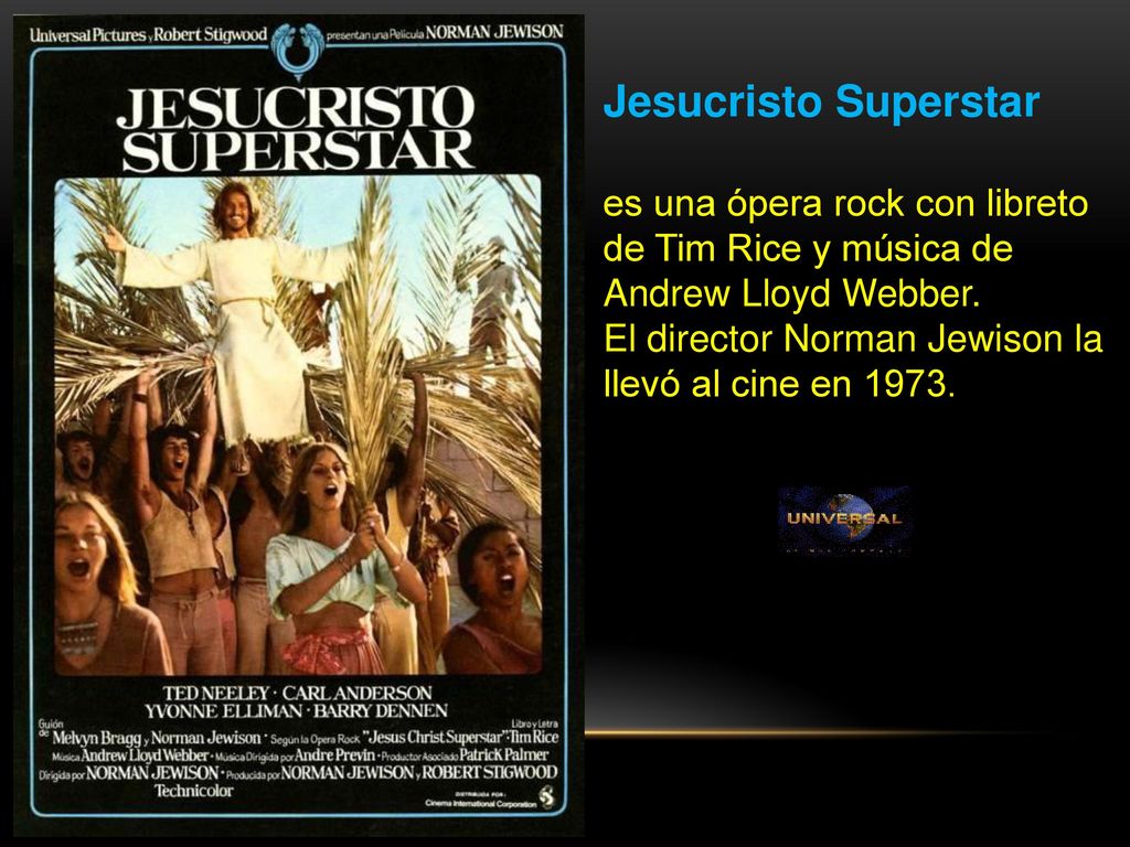 Jesucristo Superstar es una ópera rock con libreto de Tim Rice y música de Andrew Lloyd Webber.