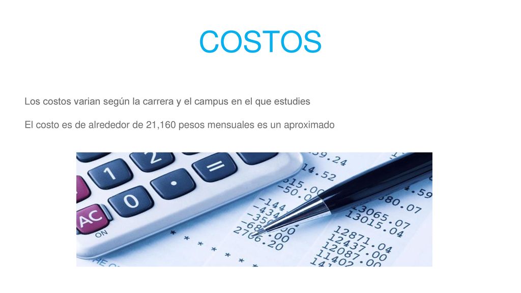 COSTOS Los costos varian según la carrera y el campus en el que estudies.