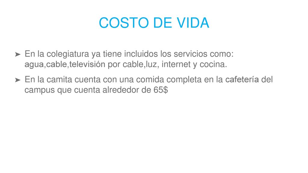costo de vida En la colegiatura ya tiene incluidos los servicios como: agua,cable,televisión por cable,luz, internet y cocina.
