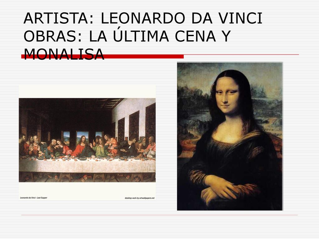ARTISTA: LEONARDO DA VINCI OBRAS: LA ÚLTIMA CENA Y MONALISA